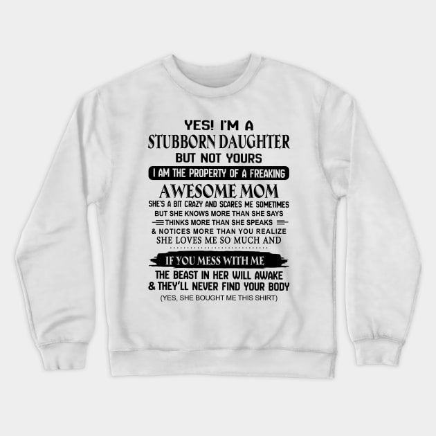 Yes I'm A Stubborn Daughter I'm The Property Of An Awesome Mom Crewneck Sweatshirt by Buleskulls 